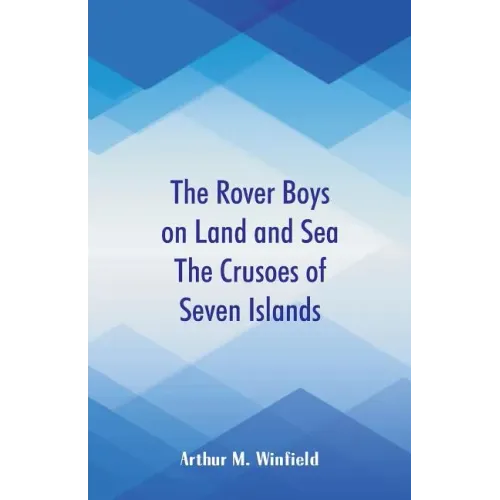 The Rover Boys on Land and Sea The Crusoes of Seven Islands