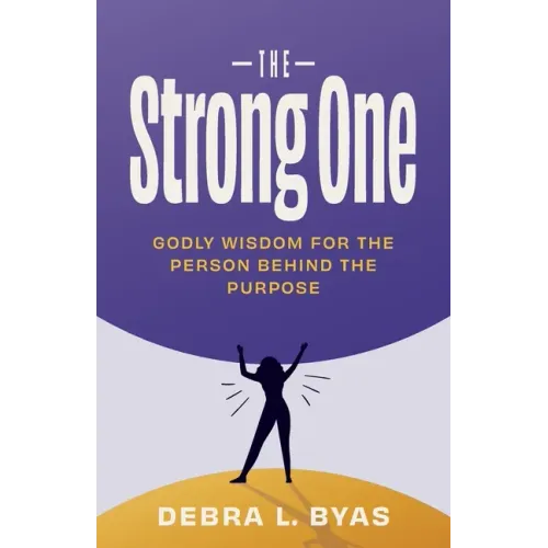 The Strong One: Godly Wisdom For the Person Behind the Purpose