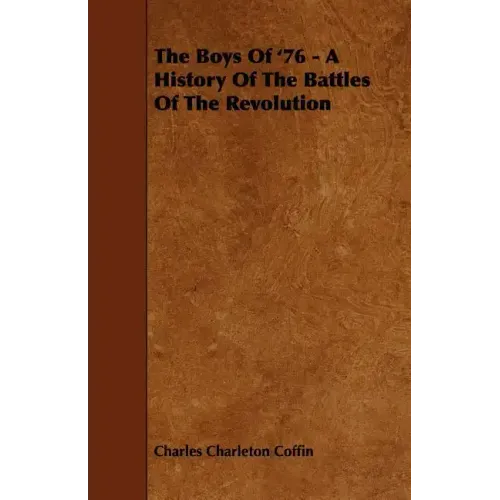 The Boys Of '76 - A History Of The Battles Of The Revolution