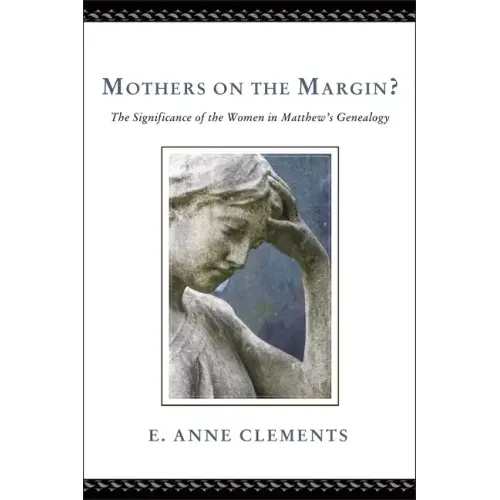Mothers on the Margin?: The Significance of the Women in Matthew's Genealogy