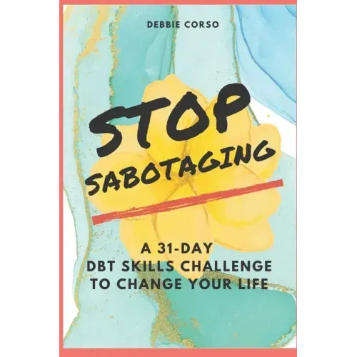 Stop Sabotaging: A 31-Day DBT Challenge to Change Your Life