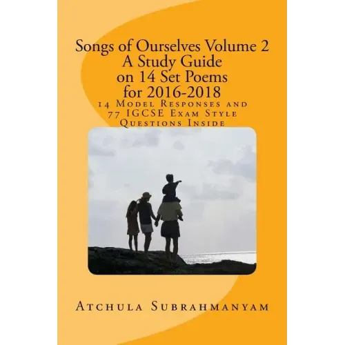 Songs of Ourselves Volume 2: A Study Guide on 14 Set Poems for 2016-2018: 14 Model Responses and 77 IGCSE Exam Style Questions