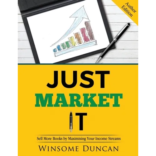 Just Market It: Sell More Books By Maximising Your Income Streams