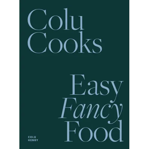 Colu Cooks: Easy Fancy Food