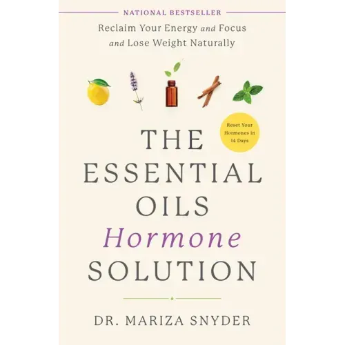 The Essential Oils Hormone Solution: Reclaim Your Energy and Focus and Lose Weight Naturally