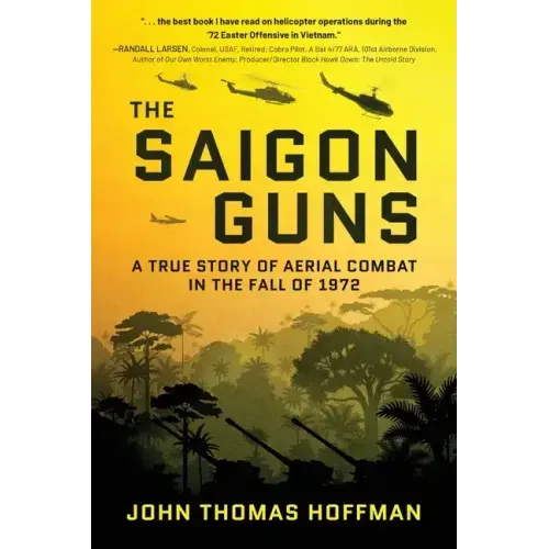 The Saigon Guns: A True Story of Aerial Combat in the Fall of 1972