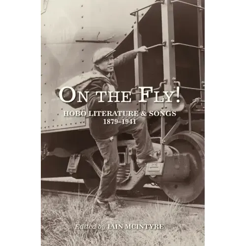 On the Fly!: Hobo Literature and Songs, 1879-1941
