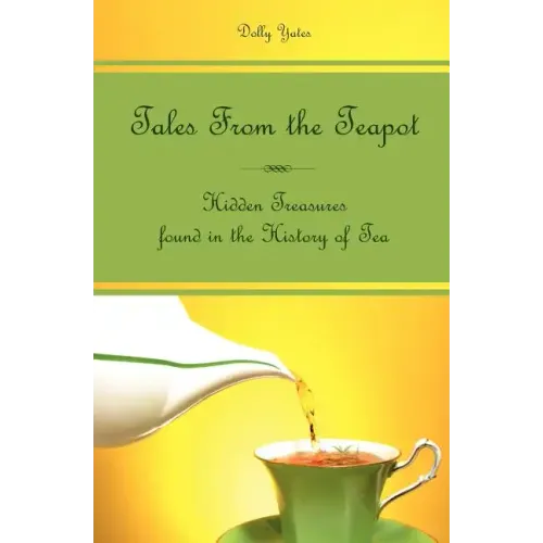 Tales From the Teapot: Hidden Treasures found in the History of Tea