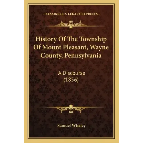 History Of The Township Of Mount Pleasant, Wayne County, Pennsylvania: A Discourse (1856)
