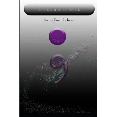 It's ok not to be okay: Poems from the heart