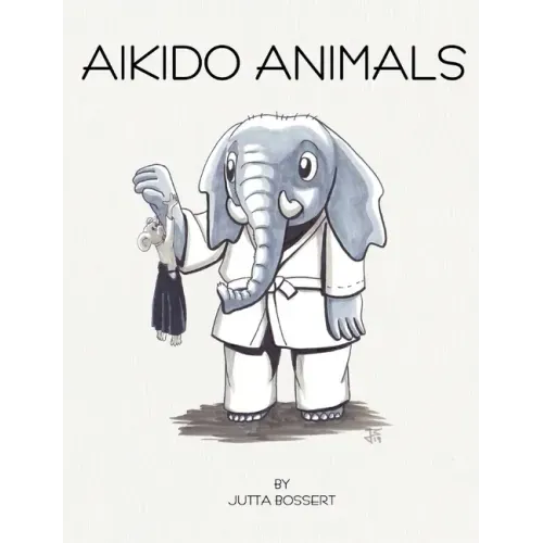 Aikido Animals: An illustrated safari through Aikido stereotypes