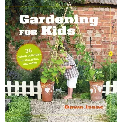 Gardening for Kids: 35 Nature Activities to Sow, Grow, and Make