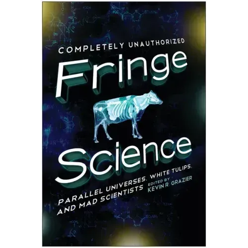 Fringe Science: Parallel Universes, White Tulips, and Mad Scientists