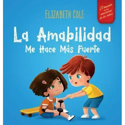 La amabilidad me hace más fuerte: Libro infantil ilustrado sobre la magia de la amabilidad, la empatía y el respeto (El mundo de las emociones de los