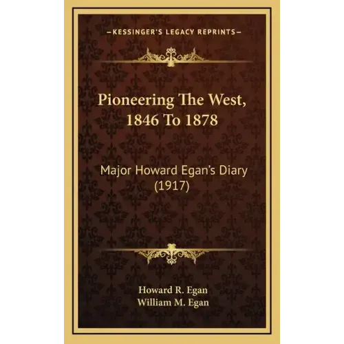 Pioneering the West, 1846 to 1878: Major Howard Egan's Diary (1917)