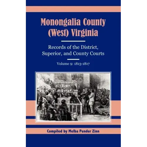 Monongalia County, (West) Virginia Records of the District, Superior, and County Courts, Volume 9: 1813-1817