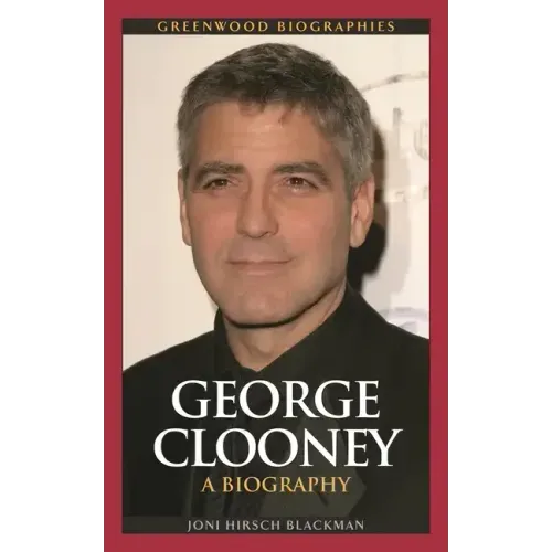 George Clooney: A Biography