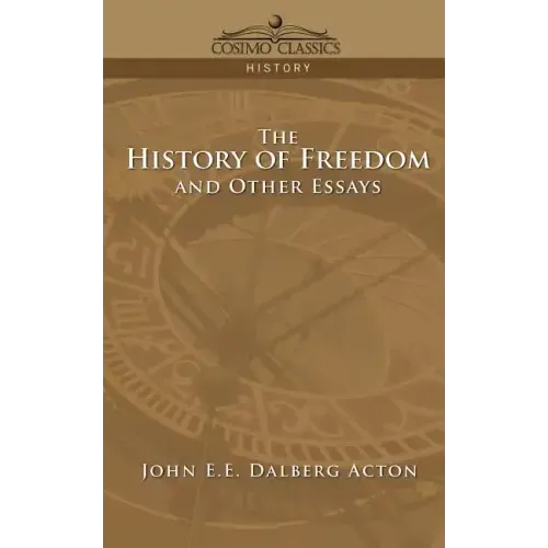 The History of Freedom and Other Essays