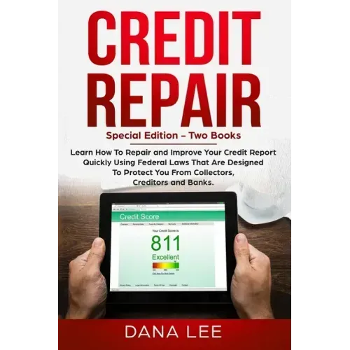 Credit Repair: Special Edition - Two Books - Learn How To Repair and Improve Your Credit Report Quickly Using Federal Laws That Are D