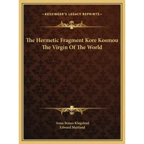 The Hermetic Fragment Kore Kosmou the Virgin of the World