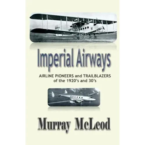 Imperial Airways: AIRLINE PIONEERS and TRAILBLAZERS of the 1920's and 30's