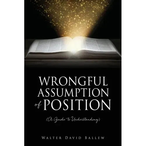 WRONGFUL ASSUMPTION OF POSITION (A Guide to Understanding)