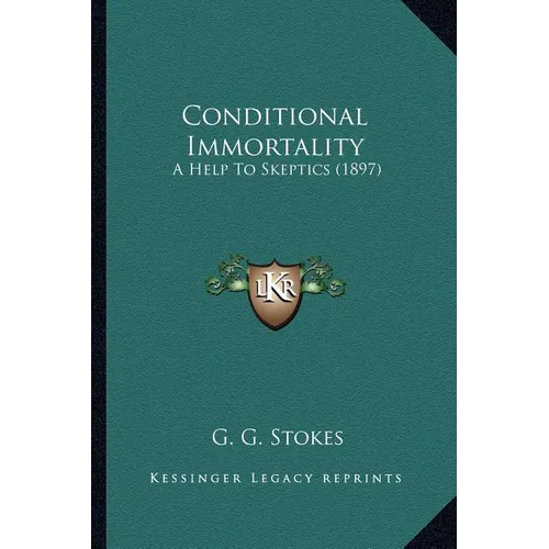 Conditional Immortality: A Help To Skeptics (1897)