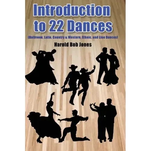 Introduction to 22 Kinds of Dances: (Ballroom, Latin, Country & Western, Ethnic, and Line Dances)