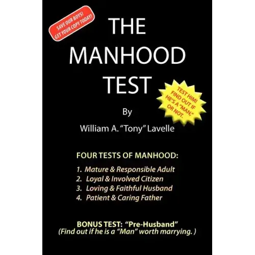 The Manhood Test: A guide, how to help boys pass the manhood tests & rites-of-passage, to become a man, a mature adult, citizen, husband, and father,