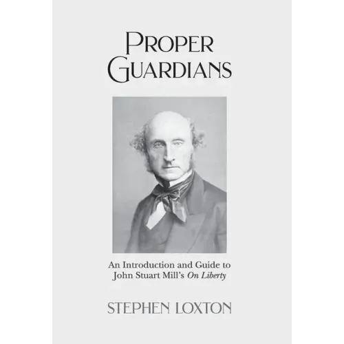 Proper Guardians: An Introduction and Guide to John Stuart Mill's On Liberty