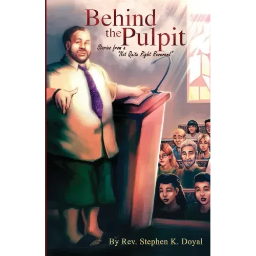 Behind The Pulpit: Stories from a "Not Quite Right Reverend"