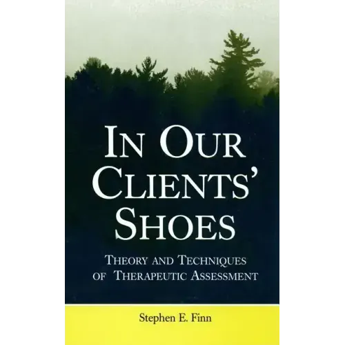 In Our Clients' Shoes: Theory and Techniques of Therapeutic Assessment
