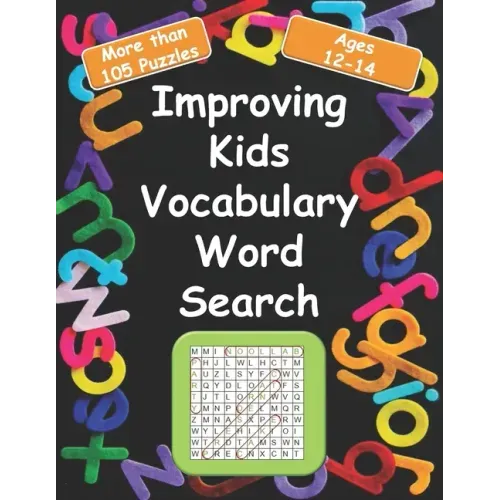 Improving kids vocabulary Word Search Ages 12-14: More Than 105 Puzzles and 580 well Chosen Words for kids age 12-14 for hidden words search