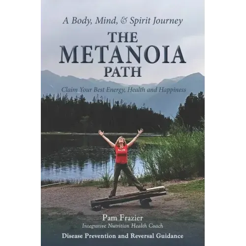 The Metanoia Path: Claim Your Best Energy, Health and Happiness