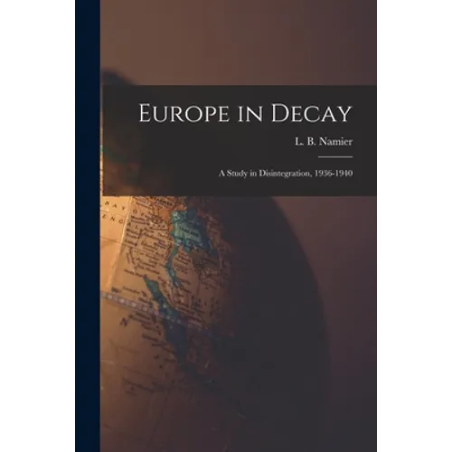 Europe in Decay; a Study in Disintegration, 1936-1940