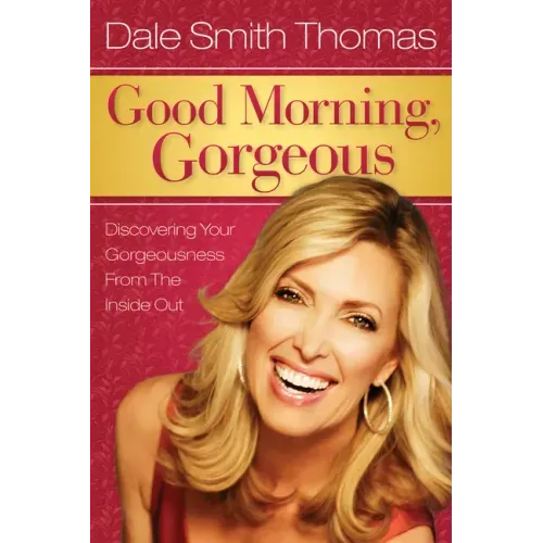 Good Morning Gorgeous: Discovering Your Gorgeousness from the Inside Out