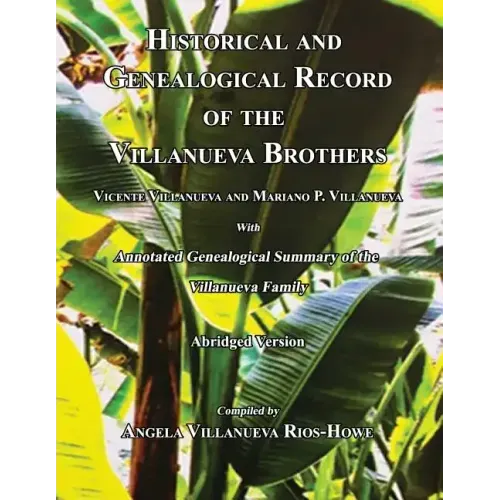 Historical and Genealogical Record of the Villanueva Brothers, Vicente Villanueva and Mariano P. Villanueva, with Annotated Genealogical Summary of th