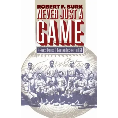 Never Just a Game: Players, Owners, and American Baseball to 1920