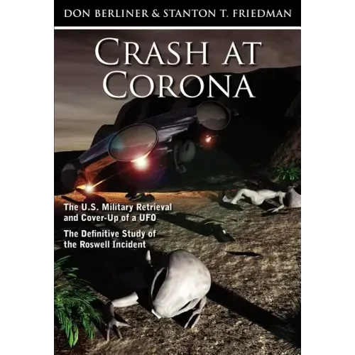 Crash at Corona: The U.S. Military Retrieval and Cover-Up of a UFO - The Definitive Study of the Roswell Incident