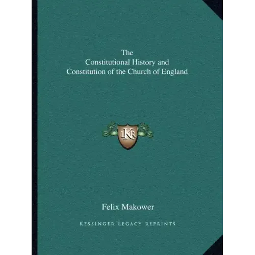 The Constitutional History and Constitution of the Church of England