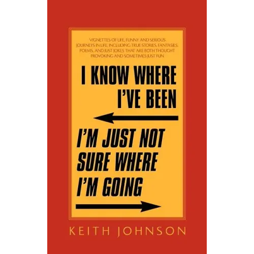 I Know Where I've Been. I'm Just Not Sure Where I'm Going.