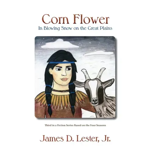 Corn Flower in Blowing Snow on the Great Plains: Third in a Fiction Series Based on the Four Seasons