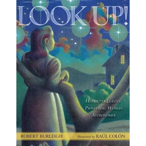 Look Up!: Henrietta Leavitt, Pioneering Woman Astronomer