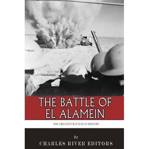 The Greatest Battles in History: The Battle of El Alamein