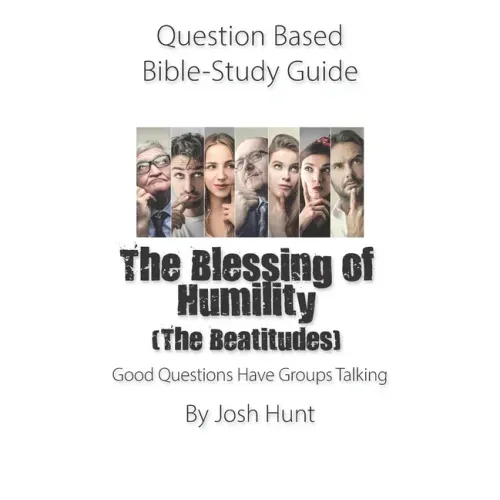 Question Based Bible-Study Guide -- The Blessing of Humility (The Beatitudes): Good Questions Have Groups Talking