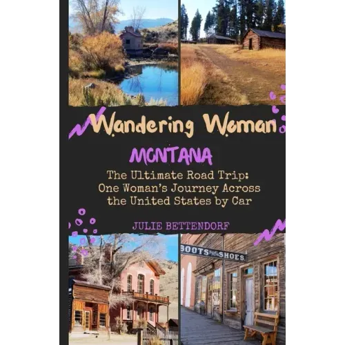 Wandering Woman: Montana: The Ultimate Road Trip: One Woman's Journey Across the United States by Car