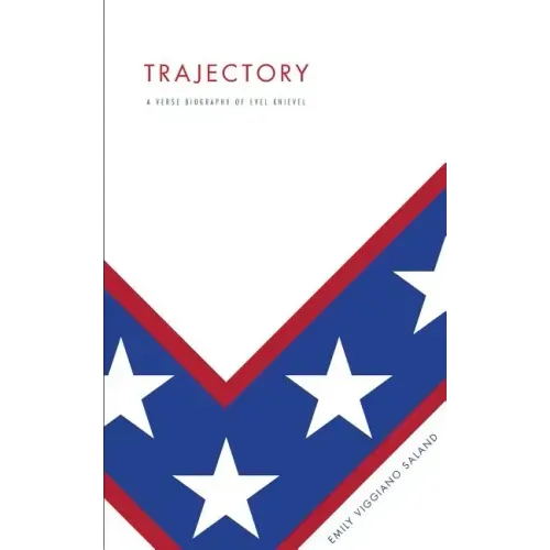 Trajectory: A Verse Biography of Evel Knievel