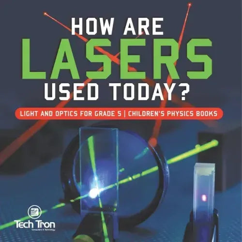 How Are Lasers Used Today? Light and Optics for Grade 5 Children's Physics Books