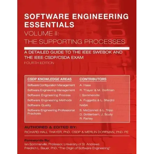 SOFTWARE ENGINEERING ESSENTIALS, Volume II: The Supporting Processes: A Detailed Guide to the IEEE SWEBOK and the IEEE CSDP/CSDA Exam
