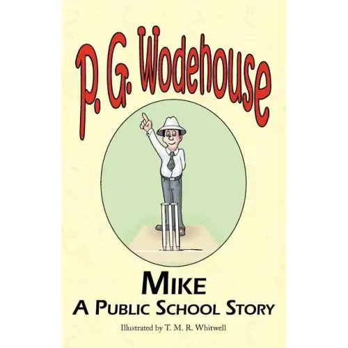 Mike: A Public School Story - From the Manor Wodehouse Collection, a Selection from the Early Works of P. G. Wodehouse